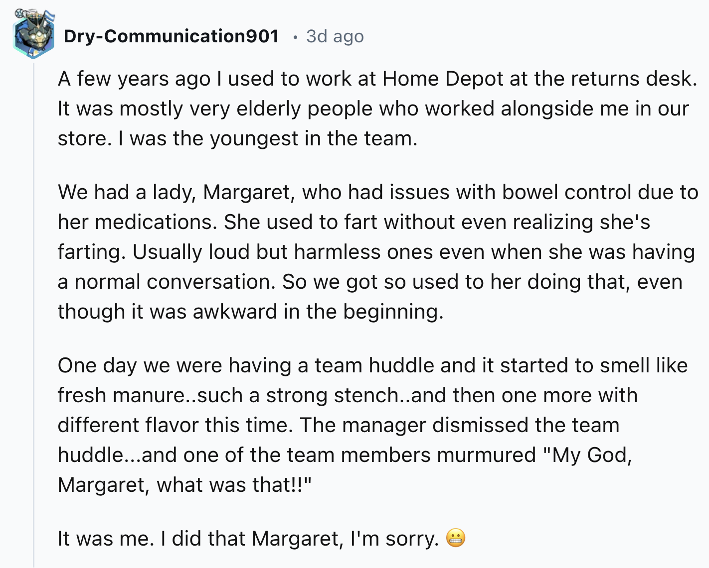 document - DryCommunication901 3d ago A few years ago I used to work at Home Depot at the returns desk. It was mostly very elderly people who worked alongside me in our store. I was the youngest in the team. We had a lady, Margaret, who had issues with bo